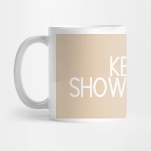 Keep Showing Up - Motivational and Inspiring Work Quotes Mug